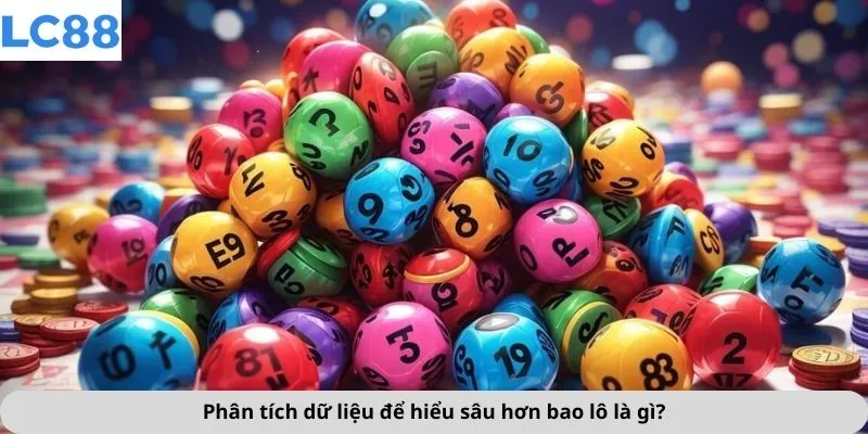 Phân tích dữ liệu để hiểu sâu hơn bao lô là gì?